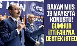 Bakan Muş 19 Mayıs'ta konuştu! Cumhur İttifakı'na destek istedi