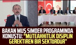 Bakan Muş SİMDER programında konuştu: "Müteahhitlik disiplin gerektiren bir sektördür”