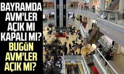 Bayramda AVM'ler açık mı kapalı mı? Bugün AVM'ler açık mı?