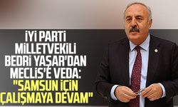 İYİ Parti Milletvekili Bedri Yaşar'dan Meclis'e veda: "Samsun için çalışmaya devam"