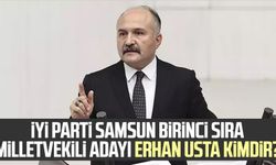 İYİ Parti Samsun birinci sıra milletvekili adayı Erhan Usta kimdir?