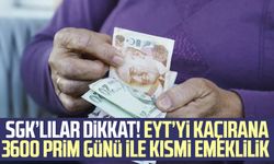 SGK’lılar dikkat! EYT’yi kaçırana 3600 prim günü ile kısmi emeklilik