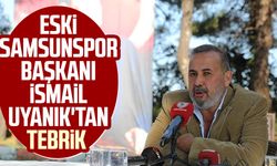 Eski Samsunspor Başkanı İsmail Uyanık'tan tebrik