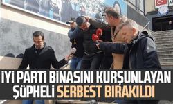 İYİ Parti binasını kurşunlayan şüpheli serbest bırakıldı