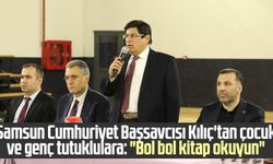 Samsun Cumhuriyet Başsavcısı Kılıç'tan çocuk ve genç tutuklulara: "Bol bol kitap okuyun"