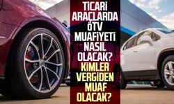 Ticari araçlarda ÖTV muafiyeti nasıl olacak? Kimler vergiden muaf olacak?