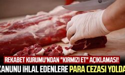 Rekabet Kurumu'ndan "kırmızı et" açıklaması! Kanunu ihlal edenlere para cezası yolda