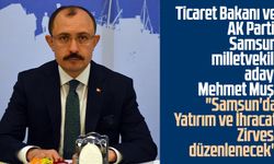 Ticaret Bakanı ve AK Parti Samsun milletvekili adayı Mehmet Muş: "Samsun'da Yatırım ve İhracat Zirvesi düzenlenecek"