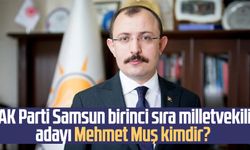 AK Parti Samsun birinci sıra milletvekili adayı Mehmet Muş kimdir?