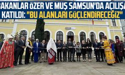 Bakanlar Mahmut Özer ve Mehmet Muş Samsun'da açılışa katıldı: "Bu alanları güçlendireceğiz"