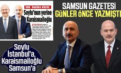 Samsun Gazetesi günler önce yazmıştı! Soylu İstanbul'a, Karaismailoğlu Samsun'a