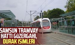 Samsun tramvay hattı güzergahı, durak isimleri 2023