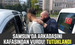 Samsun'da arkadaşını kafasından vurdu! Tutuklandı