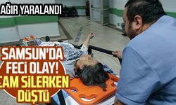 Samsun'da feci olay! Cam silerken düştü: Ağır yaralandı