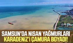 Samsun'da nisan yağmurları Karadeniz'i çamura boyadı!