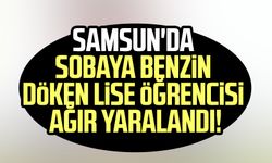 Samsun'da sobaya benzin döken lise öğrencisi ağır yaralandı!