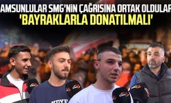 Samsunlular SMG'nin çağrısına ortak oldular! 'Bayraklarla donatılmalı'