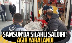 Samsun'da silahlı saldırı! Ağır yaralandı