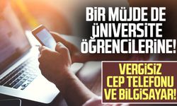 Üniversite öğrencilerine vergisiz cep telefonu ve bilgisayar müjdesi!