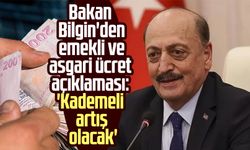 Bakan Bilgin'den emekli ve asgari ücret açıklaması: 'Kademeli artış olacak'