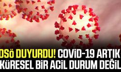 DSÖ duyurdu! Covid-19 artık küresel bir acil durum değil