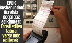 EPDK Başkanı'ndan ücretsiz doğal gaz açıklaması: Tahsil edilen fatura varsa iade edilecek