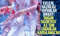 Evlilik hazırlığı yapanlar dikkat! ‘Düğün sigortası’ ile tüm zararlar karşılanacak