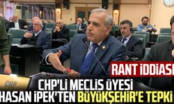 CHP'li Meclis Üyesi Hasan İpek'ten Büyükşehir'e tepki! Rant iddiası