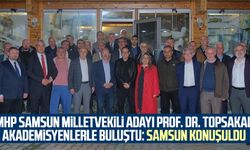 MHP Samsun Milletvekili Adayı Prof. Dr. İlyas Topsakal, akademisyenlerle buluştu: Samsun konuşuldu