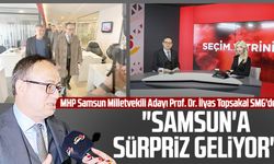 MHP Samsun Milletvekili Adayı Prof. Dr. İlyas Topsakal SMG'de: "Samsun'a sürpriz geliyor"