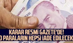 Karar Resmi Gazete'de! O paraların hepsi iade edilecek