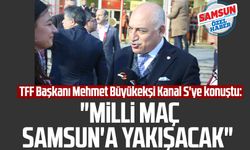 TFF Başkanı Mehmet Büyükekşi Kanal S'ye konuştu: "Milli maç Samsun'a yakışacak"