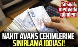 Nakit avans çekimlerine sınırlama iddiası!