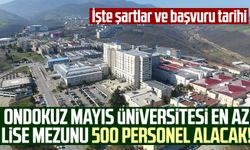 Ondokuz Mayıs Üniversitesi en az lise mezunu 500 personel alacak!