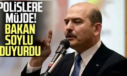 Polislere müjde! Bakan Soylu duyurdu