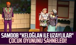 SAMDOB "Keloğlan ile Uzaylılar" çocuk oyununu sahneledi!