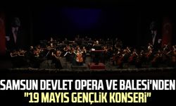 Samsun Devlet Opera ve Balesi'nden "19 Mayıs Gençlik Konseri"