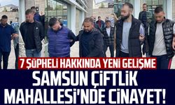 Samsun Çiftlik Mahallesi'nde cinayet! 7 şüpheli hakkında yeni gelişme