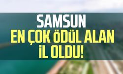 Samsun en çok ödül alan il oldu!