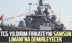 TCG Yıldırım Fırkateyni Samsun Limanı’na demirleyecek