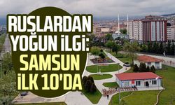 Ruslardan yoğun ilgi: Samsun ilk 10'da