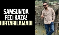 Samsun'da feci kaza! Kurtarılamadı