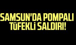 Samsun'da pompalı tüfekli saldırı!