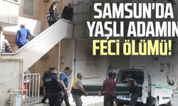 Samsun'da yaşlı adamın feci ölümü!