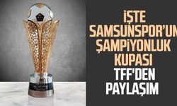 İşte Samsunspor'un şampiyonluk kupası! TFF'den paylaşım