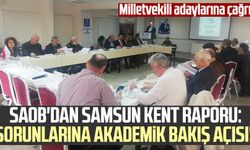 SAOB'dan Samsun Kent Raporu: Sorunlarına akademik bakış açısı! Milletvekili adaylarına çağrı