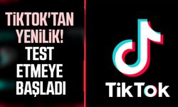 TikTok'tan yenilik! Test etmeye başladı