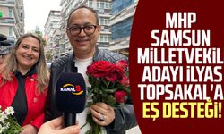 MHP Samsun Milletvekili Adayı İlyas Topsakal'a eş desteği!