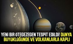 Yeni bir ötegezegen tespit edildi! Dünya büyüklüğünde ve volkanlarla kaplı