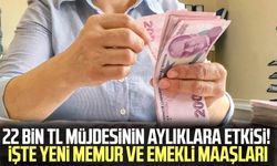 22 bin TL müjdesinin aylıklara etkisi! İşte yeni memur ve emekli maaşları